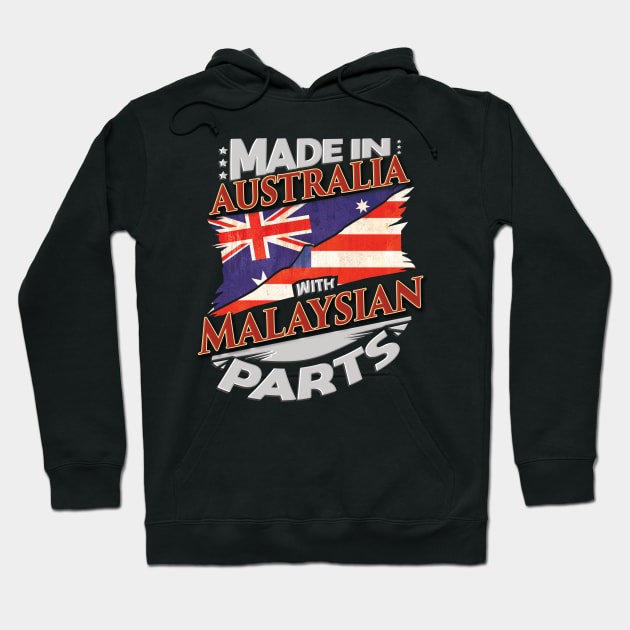 Made In Australia With Malaysian Parts - Gift for Malaysian From Malaysia Hoodie by Country Flags